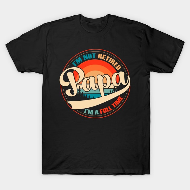 i am not retired i am a full time papa vintage style T-Shirt by kenjones